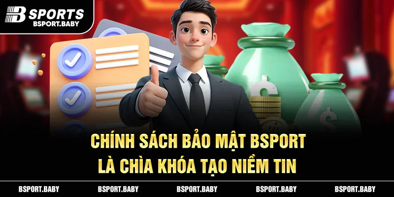 Chính sách bảo mật Bsport là chìa khóa tạo niềm tin