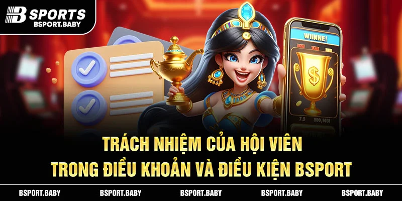 Trách nhiệm của hội viên trong điều khoản và điều kiện Bsport